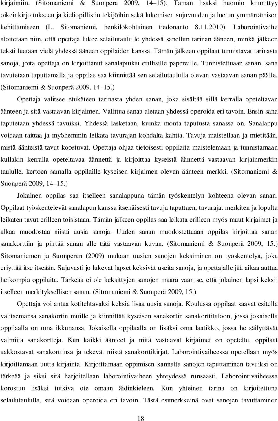Laborointivaihe aloitetaan niin, että opettaja lukee selailutaululle yhdessä sanellun tarinan ääneen, minkä jälkeen teksti luetaan vielä yhdessä ääneen oppilaiden kanssa.