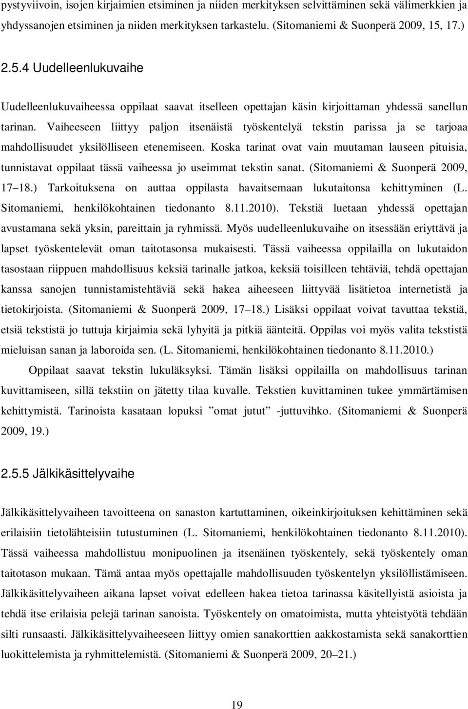Vaiheeseen liittyy paljon itsenäistä työskentelyä tekstin parissa ja se tarjoaa mahdollisuudet yksilölliseen etenemiseen.