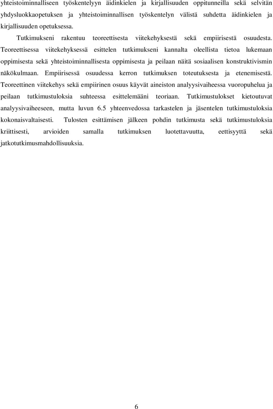 Teoreettisessa viitekehyksessä esittelen tutkimukseni kannalta oleellista tietoa lukemaan oppimisesta sekä yhteistoiminnallisesta oppimisesta ja peilaan näitä sosiaalisen konstruktivismin näkökulmaan.