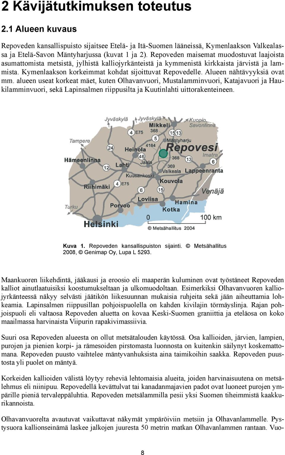 Alueen nähtävyyksiä ovat mm. alueen useat korkeat mäet, kuten Olhavanvuori, Mustalamminvuori, Katajavuori ja Haukilamminvuori, sekä Lapinsalmen riippusilta ja Kuutinlahti uittorakenteineen. Kuva 1.