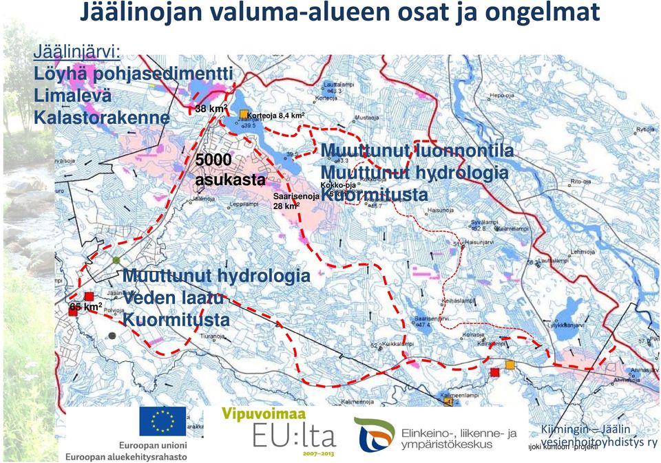 Saarisenoja 15 km2 28 km 2 Muuttunut luonnontila Muuttunut hydrologia Kuormitusta