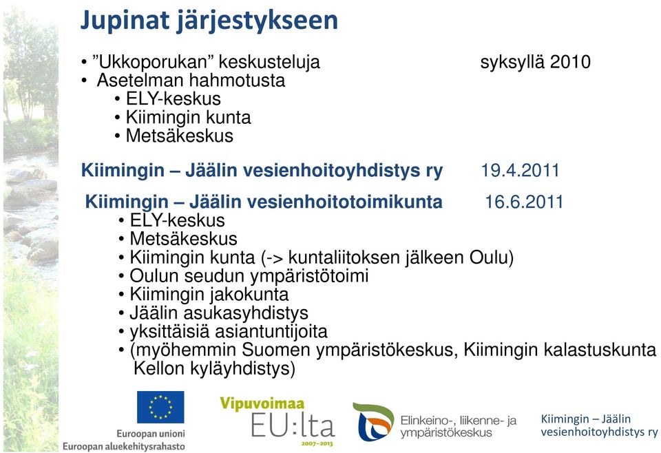 6.2011 ELY-keskus Metsäkeskus Kiimingin kunta (-> kuntaliitoksen jälkeen Oulu) Oulun seudun