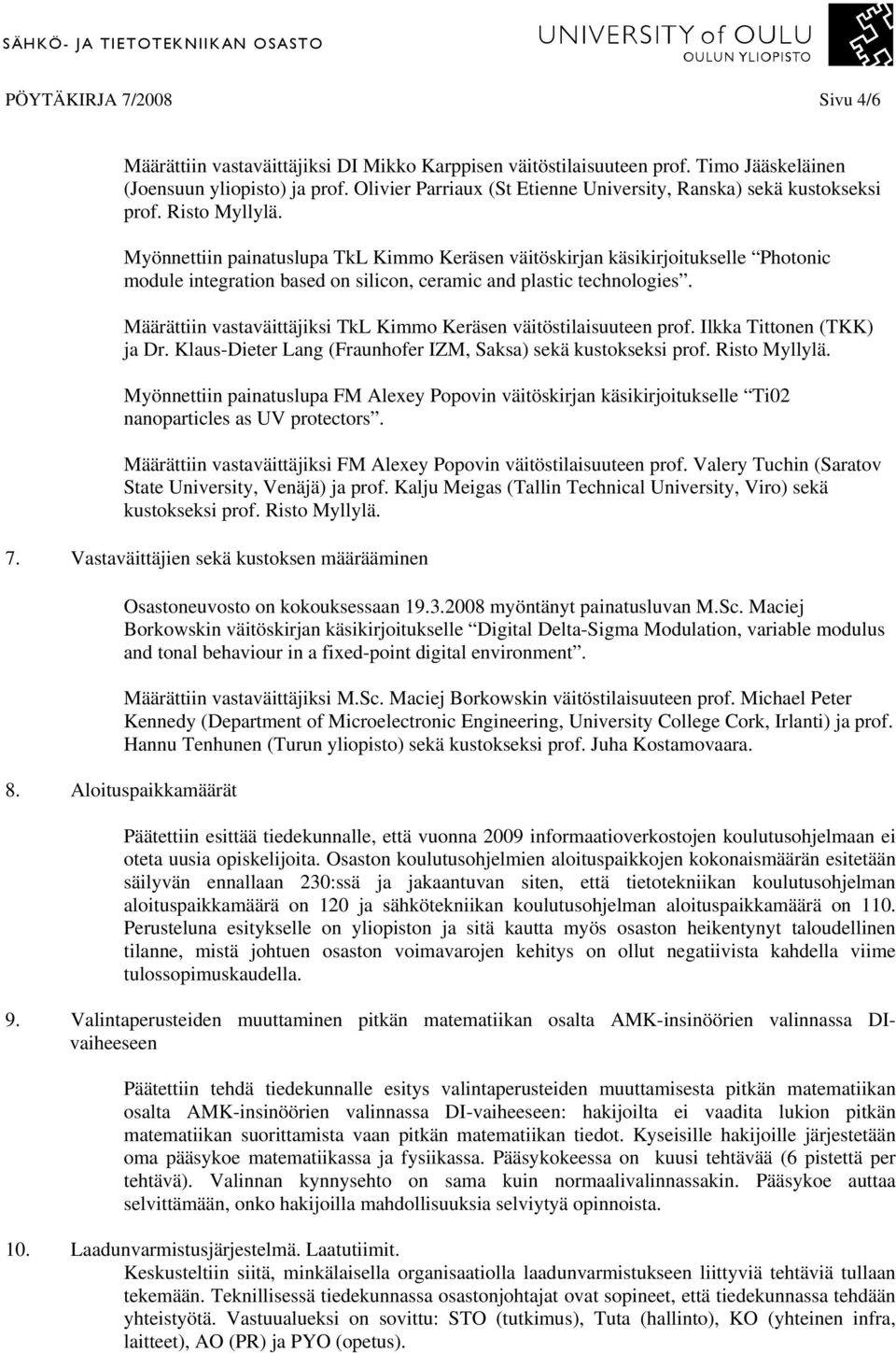 Myönnettiin painatuslupa TkL Kimmo Keräsen väitöskirjan käsikirjoitukselle Photonic module integration based on silicon, ceramic and plastic technologies.