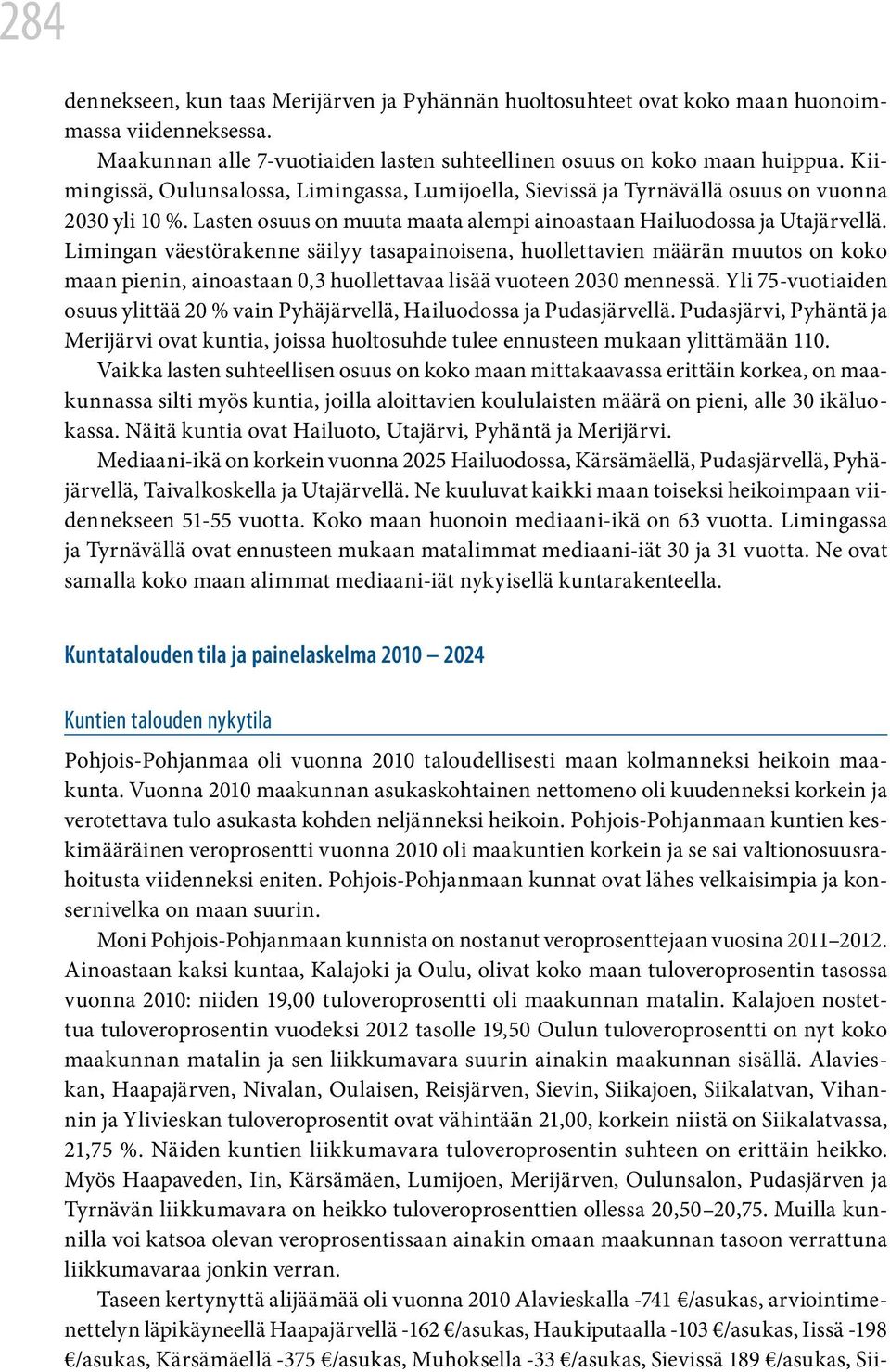 Limingan väestörakenne säilyy tasapainoisena, huollettavien määrän muutos on koko maan pienin, ainoastaan 0,3 huollettavaa lisää vuoteen 2030 mennessä.