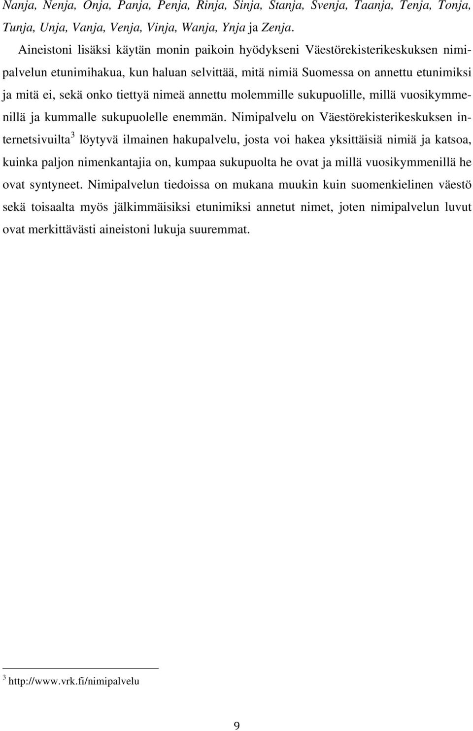 nimeä annettu molemmille sukupuolille, millä vuosikymmenillä ja kummalle sukupuolelle enemmän.