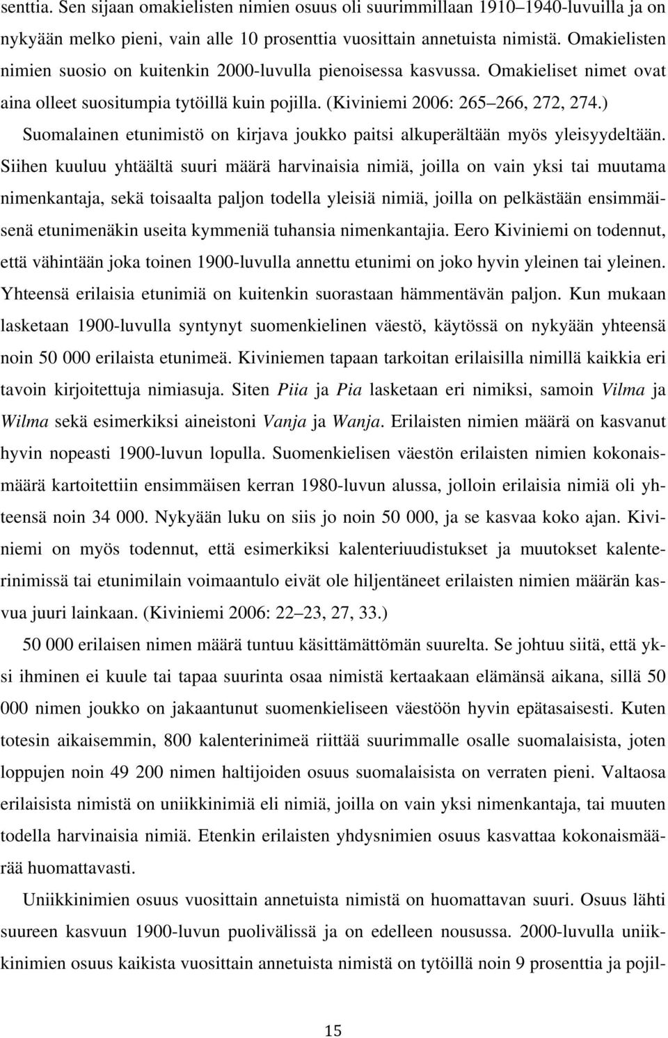 ) Suomalainen etunimistö on kirjava joukko paitsi alkuperältään myös yleisyydeltään.