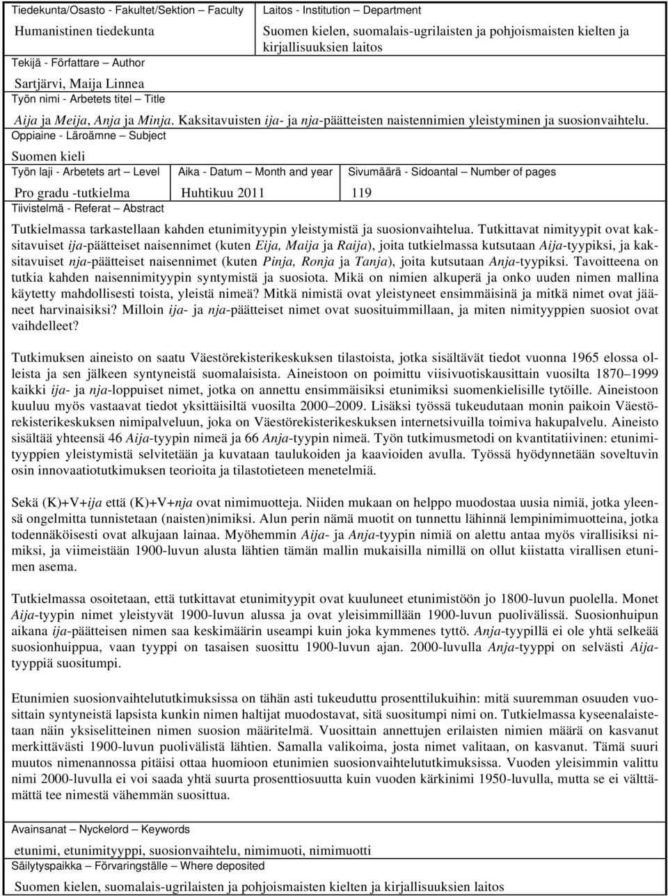 Oppiaine - Läroämne Subject Suomen kieli Työn laji - Arbetets art Level Pro gradu -tutkielma Tiivistelmä - Referat Abstract Aika - Datum Month and year Huhtikuu 2011 Sivumäärä - Sidoantal Number of