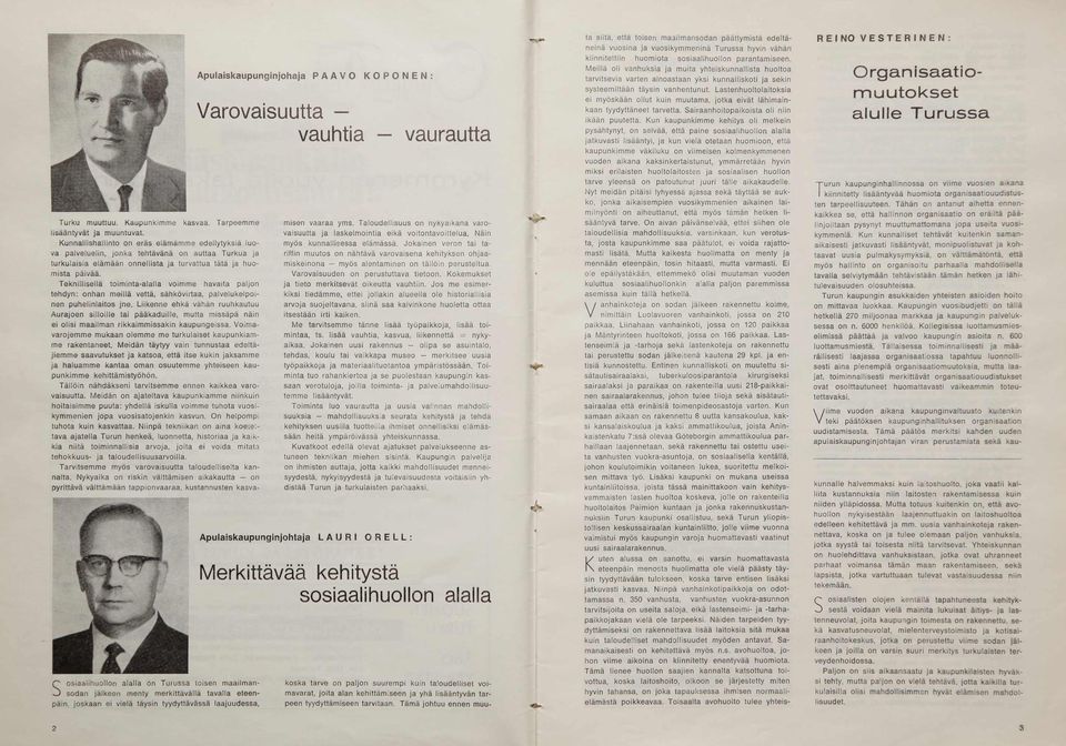 T e k n illis e llä to im in ta -a la lla voim m e havaita paljon tehdyn: onhan m e illä vettä, sähkövirtaa, palvelukelpoinen p u h e lin la ito s jn e.