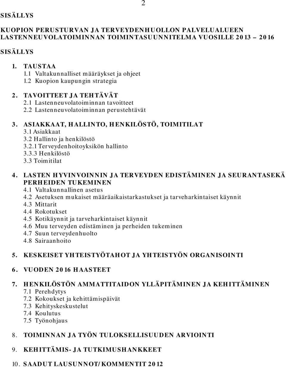 2 Hallinto ja henkilöstö 3.2.1 Terveydenhoitoyksikön hallinto 3.3.3 Henkilöstö 3.3 Toimitilat 4. LASTEN HYVINVOINNIN JA TERVEYDEN EDISTÄMINEN JA SEURANTASEKÄ PERHEIDEN TUKEMINEN 4.