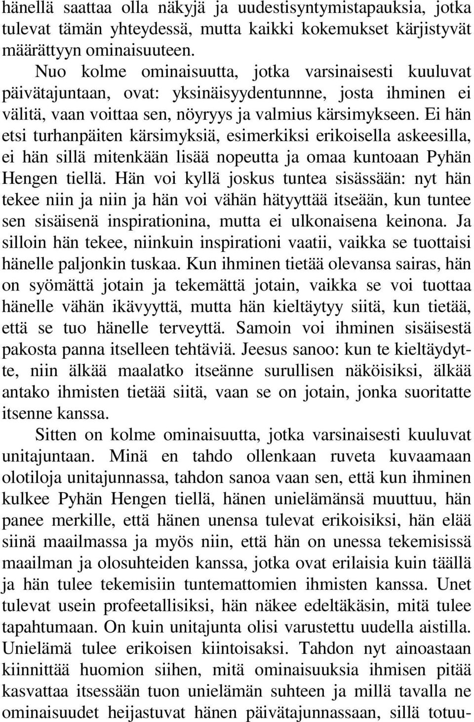 Ei hän etsi turhanpäiten kärsimyksiä, esimerkiksi erikoisella askeesilla, ei hän sillä mitenkään lisää nopeutta ja omaa kuntoaan Pyhän Hengen tiellä.