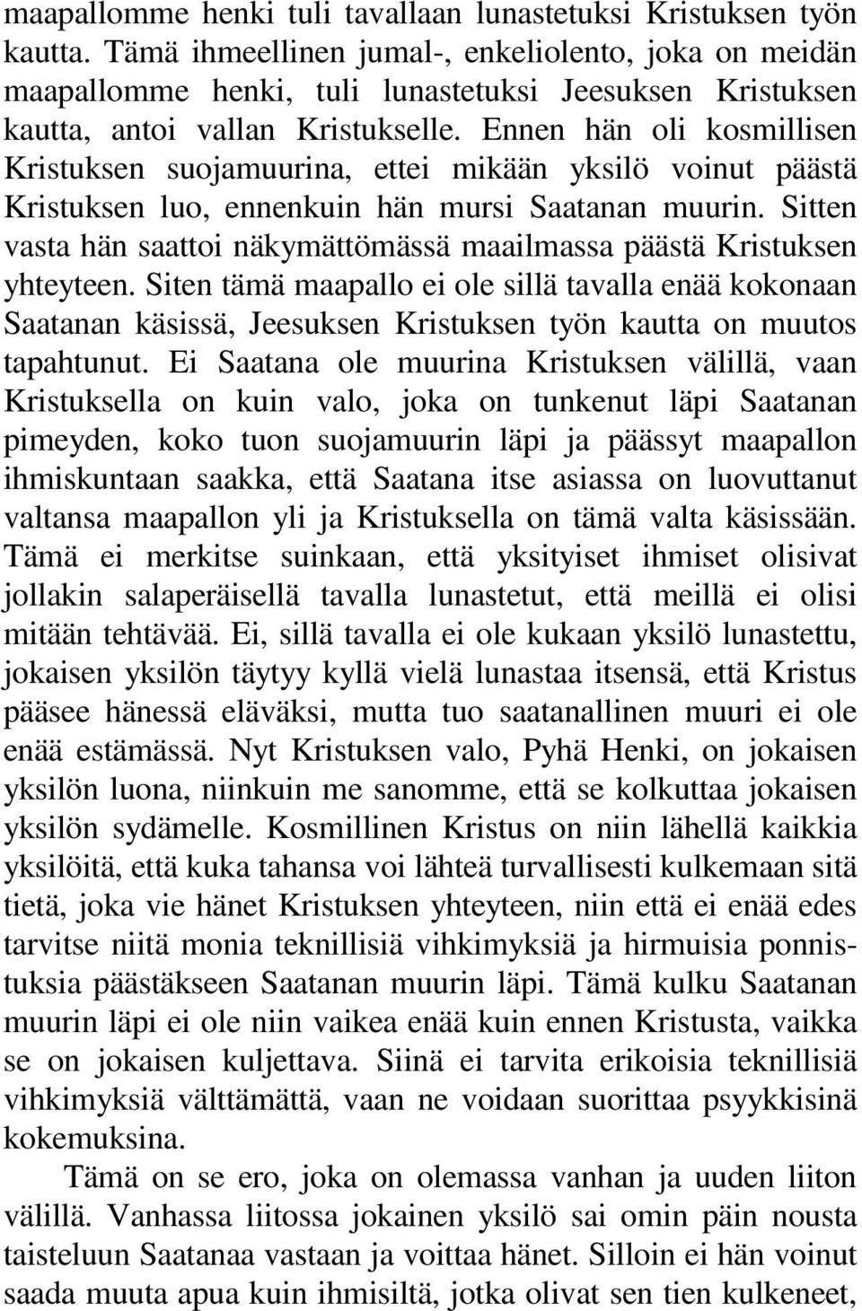 Ennen hän oli kosmillisen Kristuksen suojamuurina, ettei mikään yksilö voinut päästä Kristuksen luo, ennenkuin hän mursi Saatanan muurin.