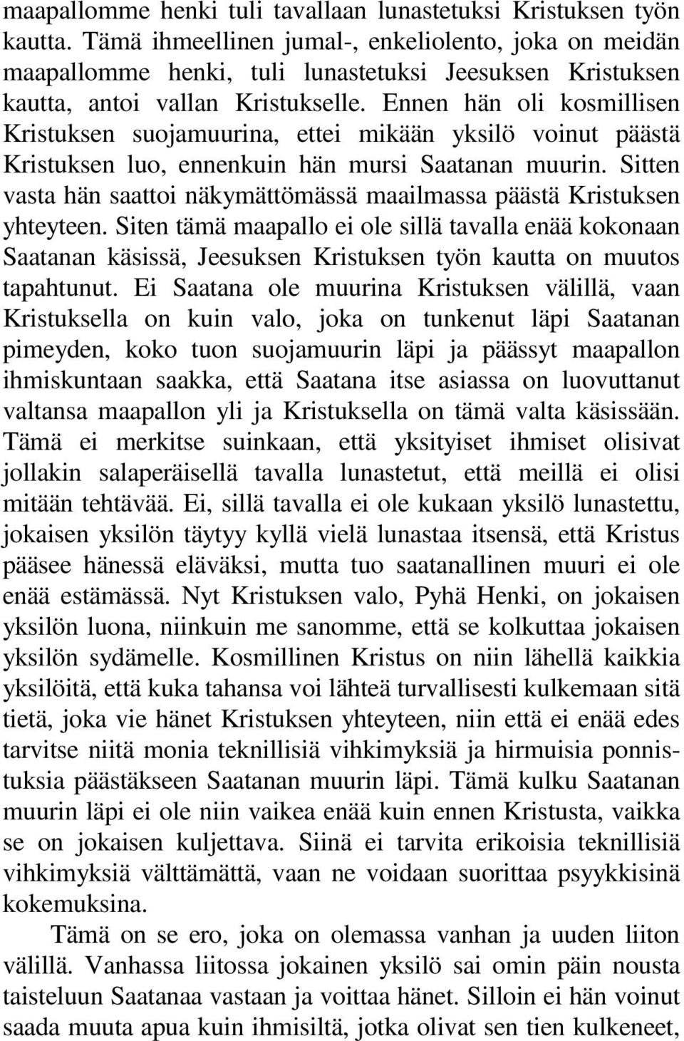 Ennen hän oli kosmillisen Kristuksen suojamuurina, ettei mikään yksilö voinut päästä Kristuksen luo, ennenkuin hän mursi Saatanan muurin.