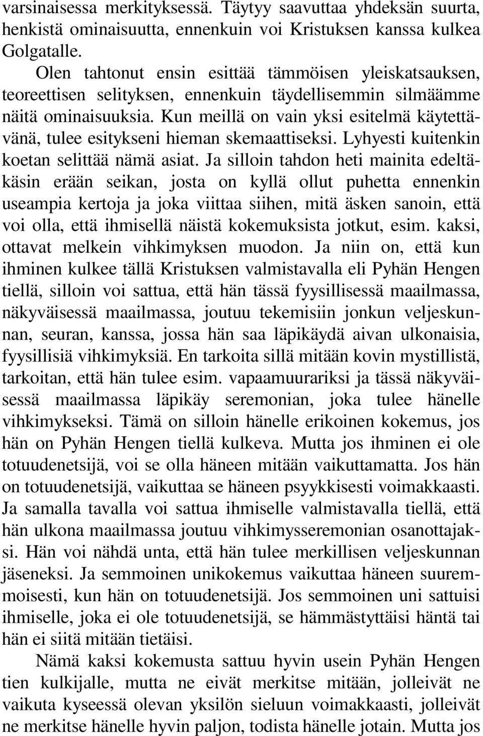 Kun meillä on vain yksi esitelmä käytettävänä, tulee esitykseni hieman skemaattiseksi. Lyhyesti kuitenkin koetan selittää nämä asiat.