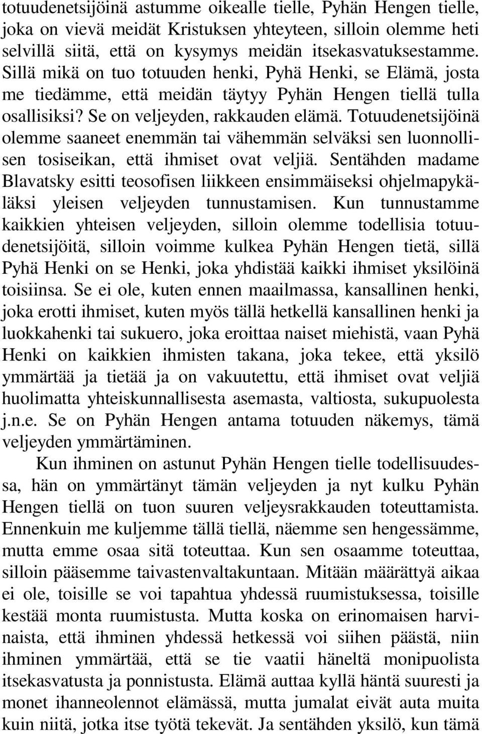 Totuudenetsijöinä olemme saaneet enemmän tai vähemmän selväksi sen luonnollisen tosiseikan, että ihmiset ovat veljiä.