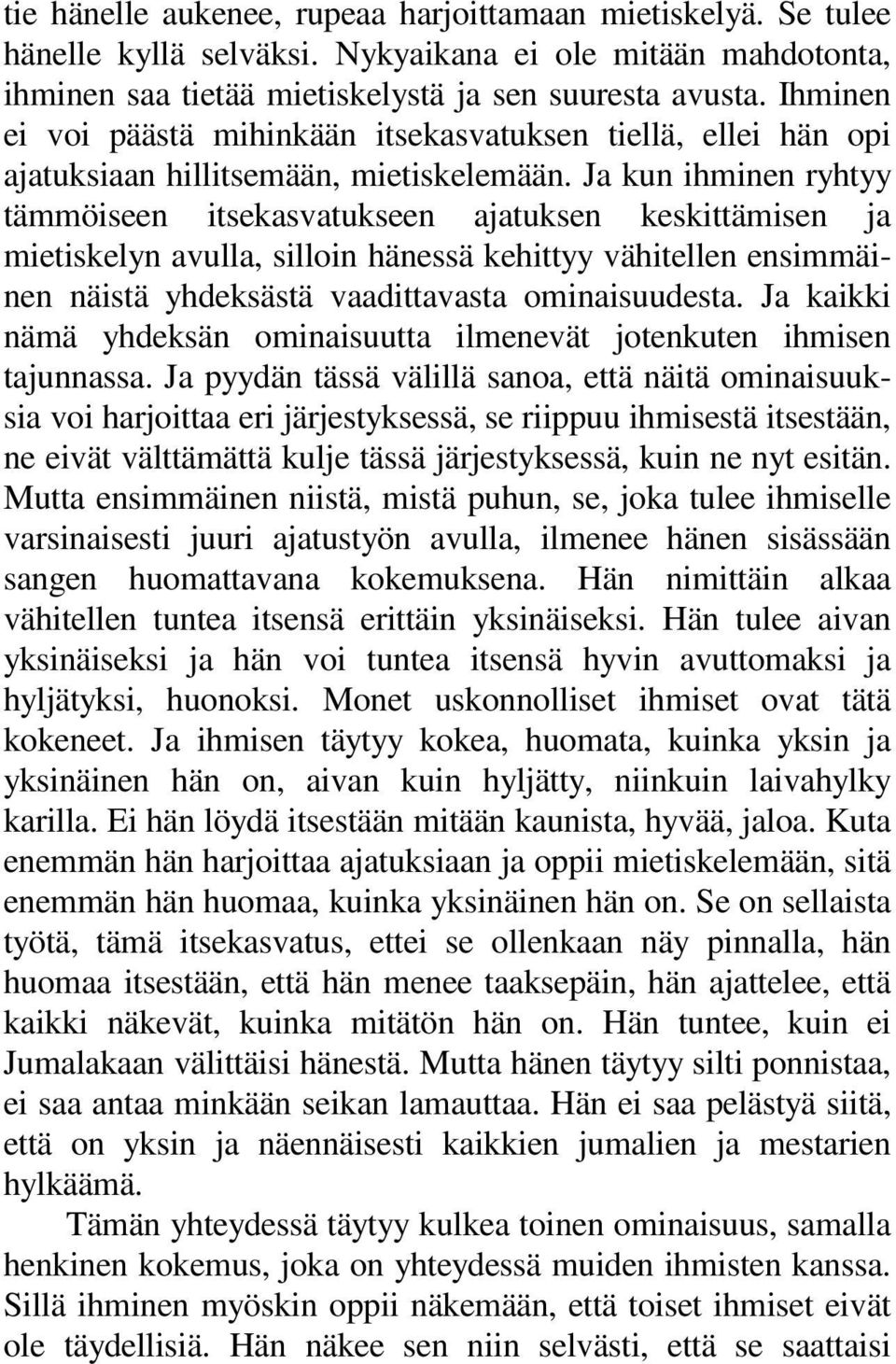 Ja kun ihminen ryhtyy tämmöiseen itsekasvatukseen ajatuksen keskittämisen ja mietiskelyn avulla, silloin hänessä kehittyy vähitellen ensimmäinen näistä yhdeksästä vaadittavasta ominaisuudesta.