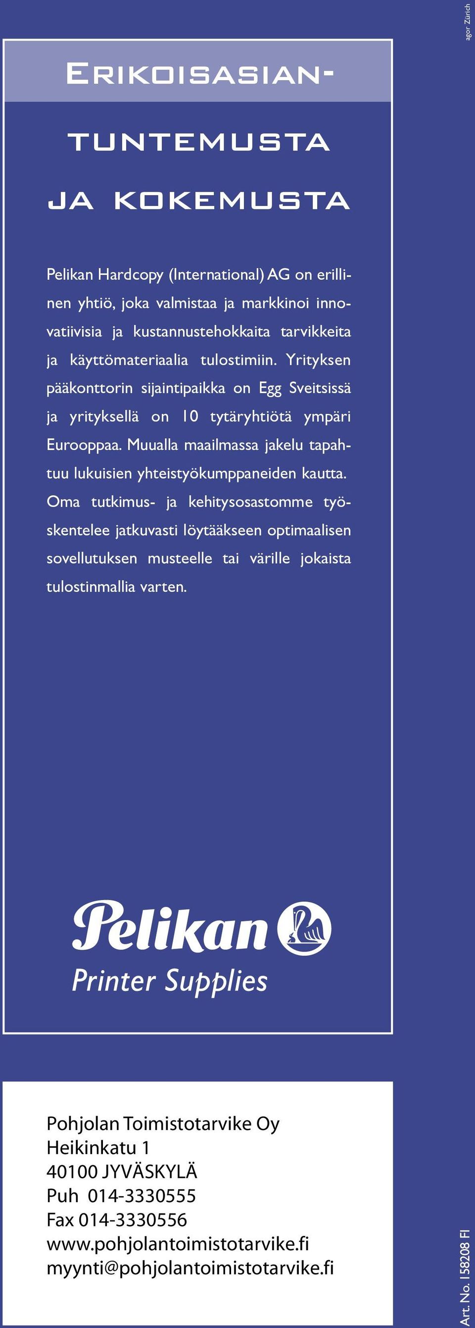 Muualla maailmassa jakelu tapahtuu lukuisien yhteistyökumppaneiden kautta.