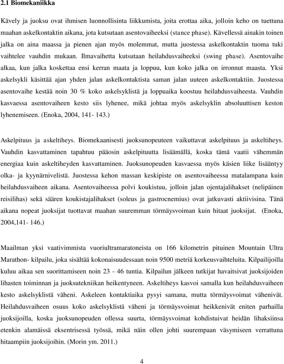 Ilmavaihetta kutsutaan heilahdusvaiheeksi (swing phase). Asentovaihe alkaa, kun jalka koskettaa ensi kerran maata ja loppuu, kun koko jalka on irronnut maasta.