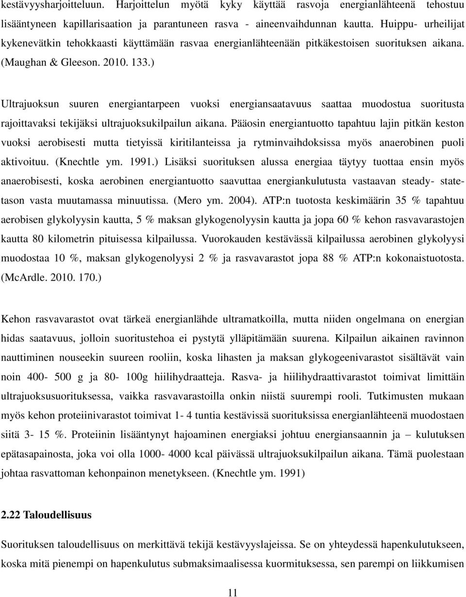 ) Ultrajuoksun suuren energiantarpeen vuoksi energiansaatavuus saattaa muodostua suoritusta rajoittavaksi tekijäksi ultrajuoksukilpailun aikana.