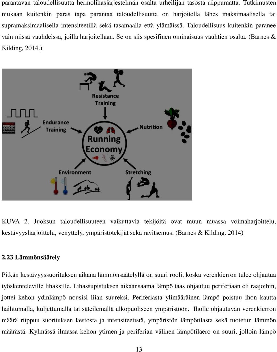 Taloudellisuus kuitenkin paranee vain niissä vauhdeissa, joilla harjoitellaan. Se on siis spesifinen ominaisuus vauhtien osalta. (Barnes & Kilding, 2014.) KUVA 2.