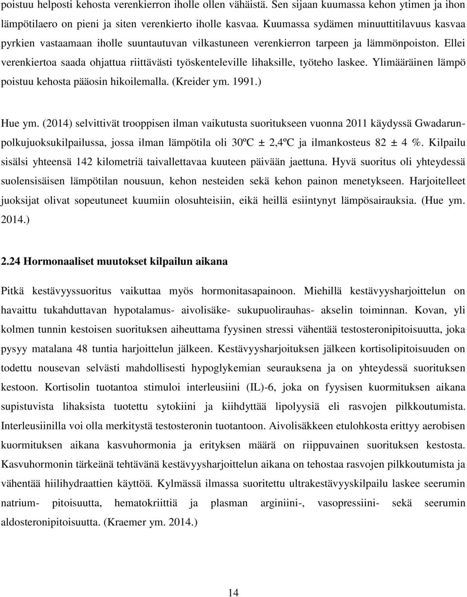 Ellei verenkiertoa saada ohjattua riittävästi työskenteleville lihaksille, työteho laskee. Ylimääräinen lämpö poistuu kehosta pääosin hikoilemalla. (Kreider ym. 1991.) Hue ym.