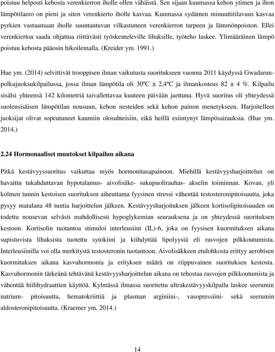 Ellei verenkiertoa saada ohjattua riittävästi työskenteleville lihaksille, työteho laskee. Ylimääräinen lämpö poistuu kehosta pääosin hikoilemalla. (Kreider ym. 1991.) Hue ym.