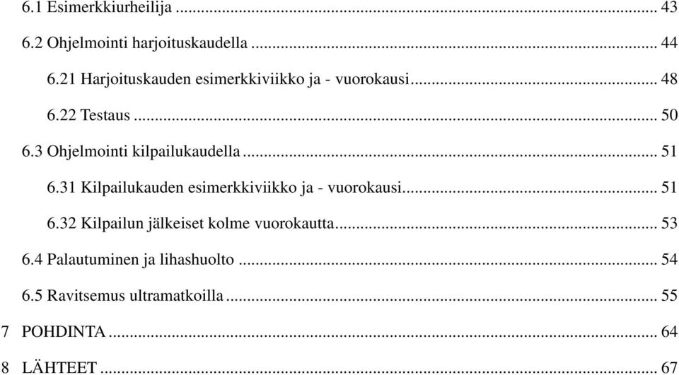 3 Ohjelmointi kilpailukaudella... 51 6.31 Kilpailukauden esimerkkiviikko ja - vuorokausi... 51 6.32 Kilpailun jälkeiset kolme vuorokautta.