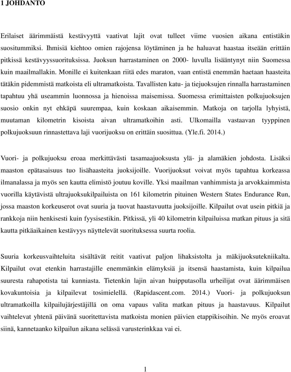 Monille ei kuitenkaan riitä edes maraton, vaan entistä enemmän haetaan haasteita tätäkin pidemmistä matkoista eli ultramatkoista.