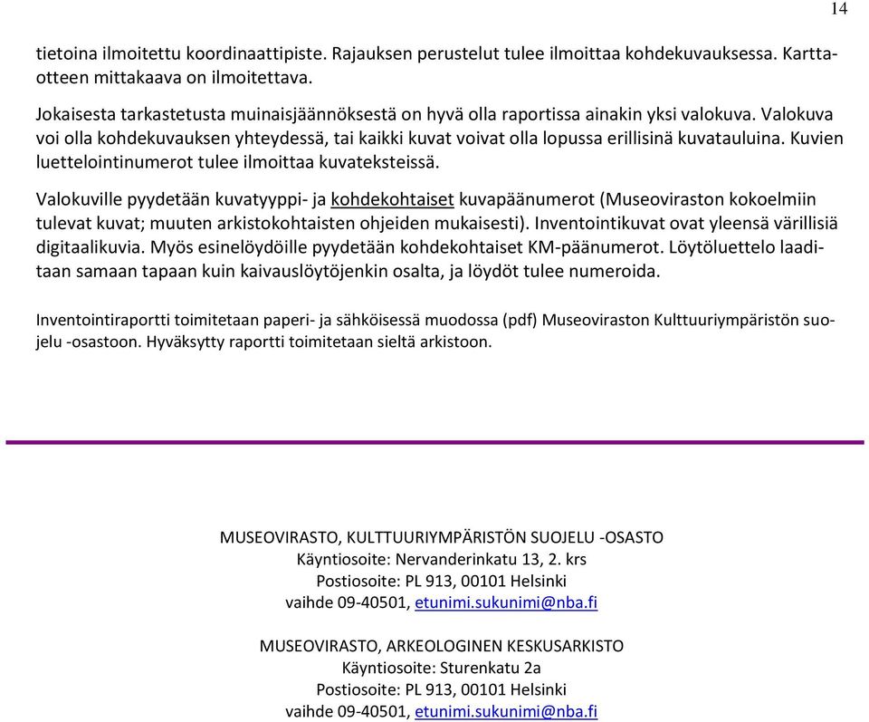 Kuvien luettelointinumerot tulee ilmoittaa kuvateksteissä.