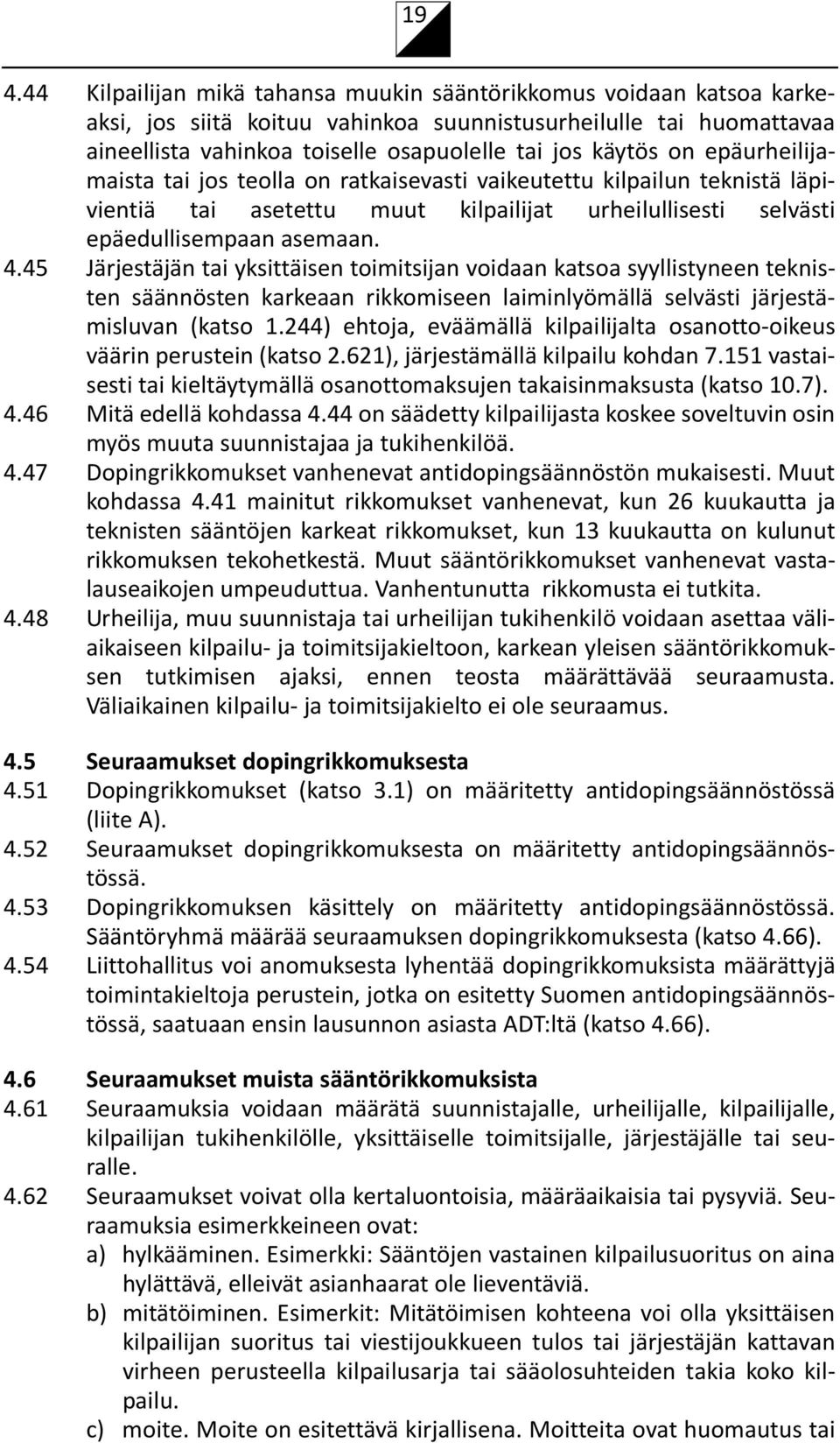 45 Järjestäjän tai yksittäisen toimitsijan voidaan katsoa syyllistyneen teknisten säännösten karkeaan rikkomiseen laiminlyömällä selvästi järjestämisluvan (katso 1.