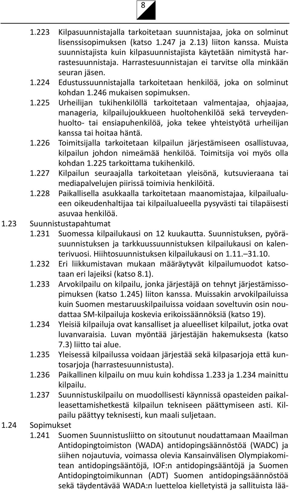 224 Edustussuunnistajalla tarkoitetaan henkilöä, joka on solminut kohdan 1.