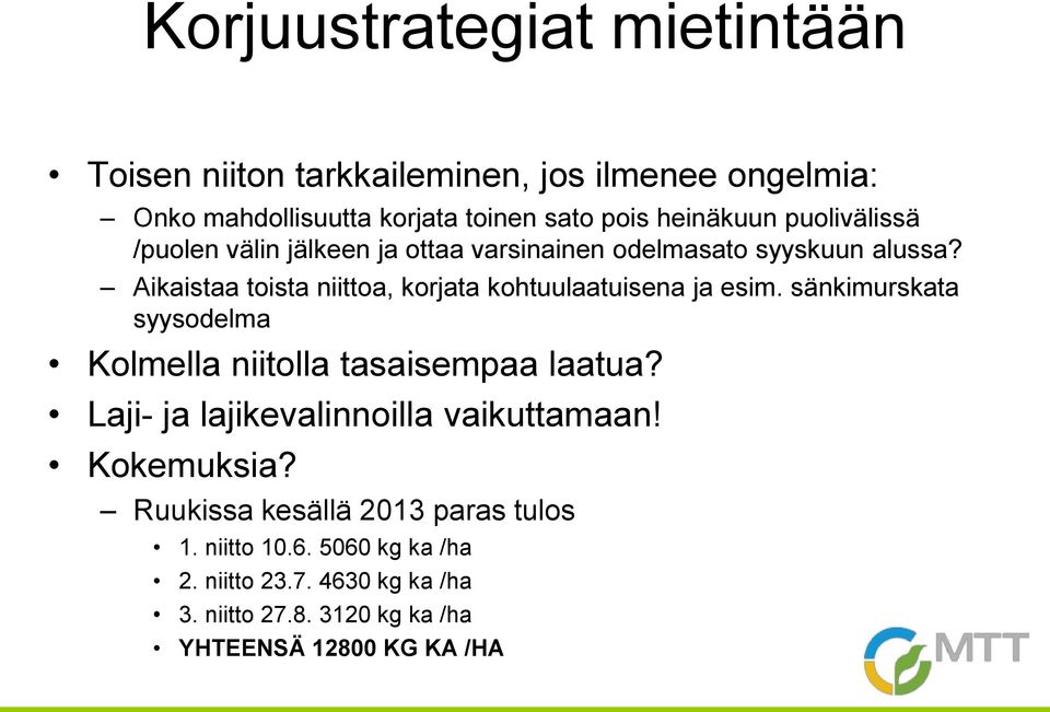 Aikaistaa toista niittoa, korjata kohtuulaatuisena ja esim. sänkimurskata syysodelma Kolmella niitolla tasaisempaa laatua?