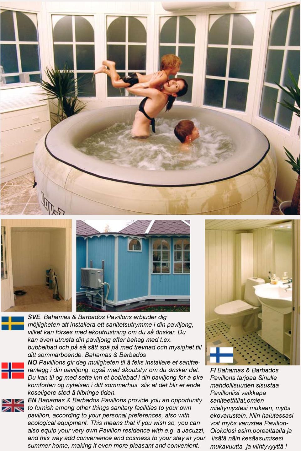Bahamas & Barbados NO Pavillions gir deg muligheten til å feks installere et sanitæranlegg i din paviljong, også med økoutstyr om du ønsker det.