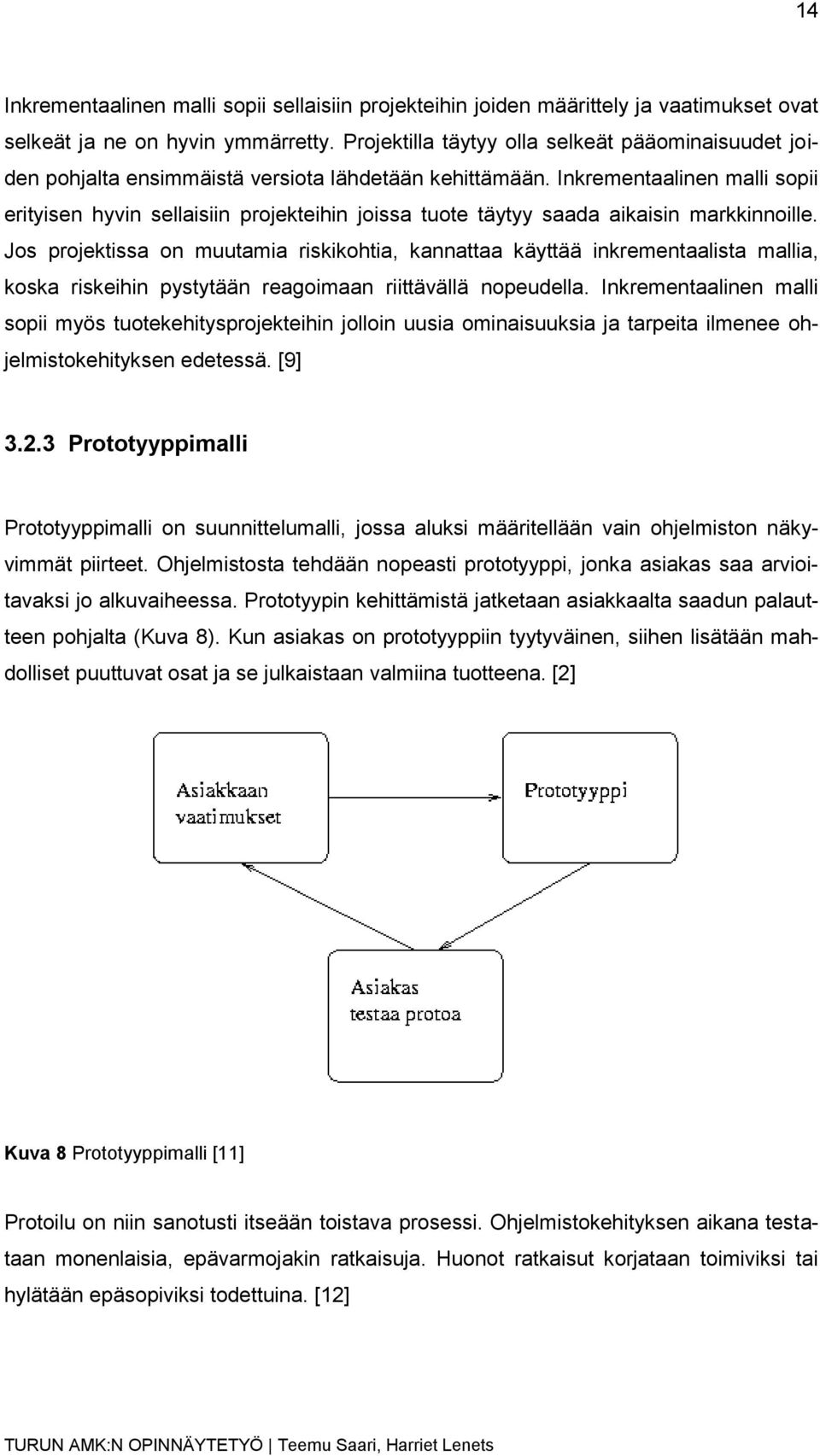 Inkrementaalinen malli sopii erityisen hyvin sellaisiin projekteihin joissa tuote täytyy saada aikaisin markkinnoille.