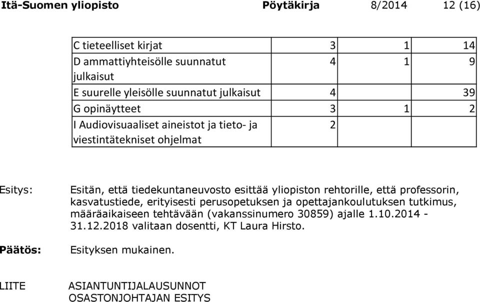 yliopiston rehtorille, että professorin, kasvatustiede, erityisesti perusopetuksen ja opettajankoulutuksen tutkimus, määräaikaiseen tehtävään