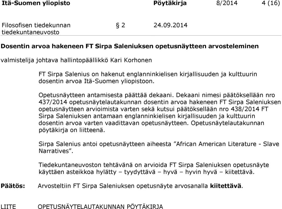 kulttuurin dosentin arvoa Itä-Suomen yliopistoon. Opetusnäytteen antamisesta päättää dekaani.