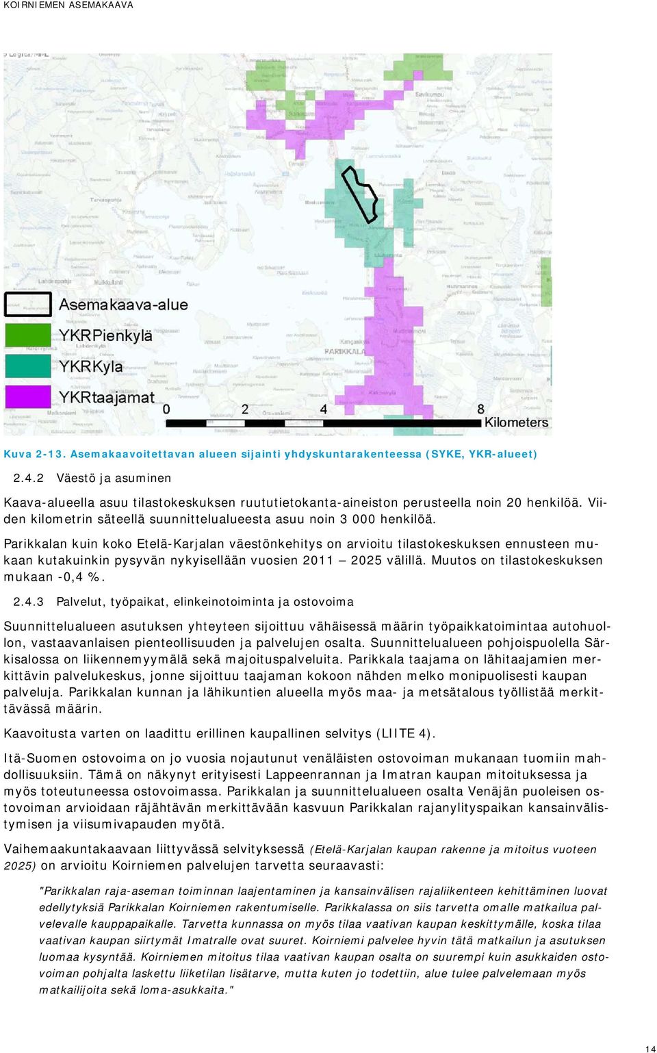 Parikkalan kuin koko Etelä-Karjalan väestönkehitys on arvioitu tilastokeskuksen ennusteen mukaan kutakuinkin pysyvän nykyisellään vuosien 2011 2025 välillä. Muutos on tilastokeskuksen mukaan -0,4 %.