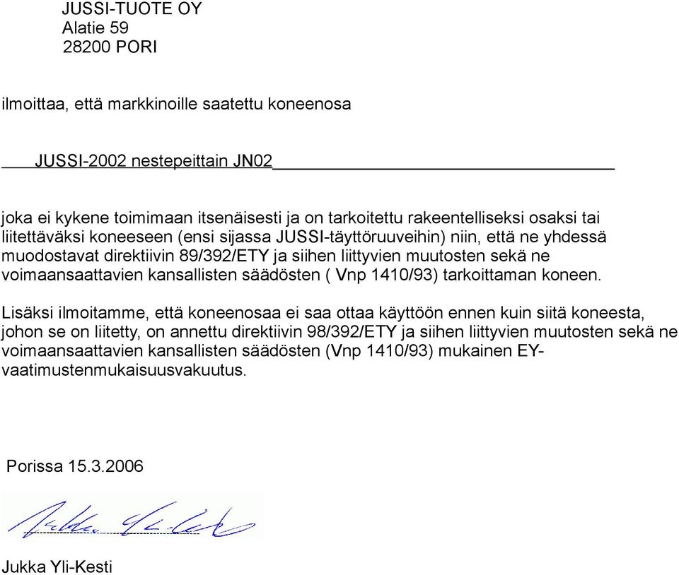 voimaansaattavien kansallisten säädösten ( Vnp 1410/93) tarkoittaman koneen.