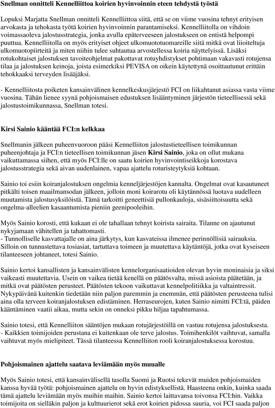 Kennelliitolla on myös erityiset ohjeet ulkomuototuomareille siitä mitkä ovat liioiteltuja ulkomuotopiirteitä ja miten niihin tulee suhtautua arvostellessa koiria näyttelyissä.