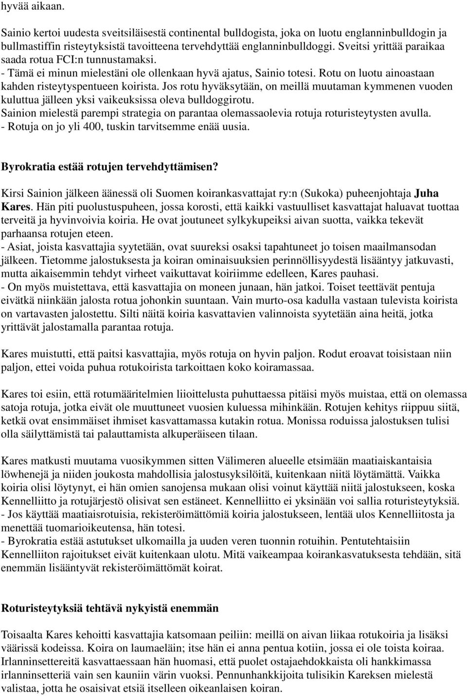Jos rotu hyväksytään, on meillä muutaman kymmenen vuoden kuluttua jälleen yksi vaikeuksissa oleva bulldoggirotu.