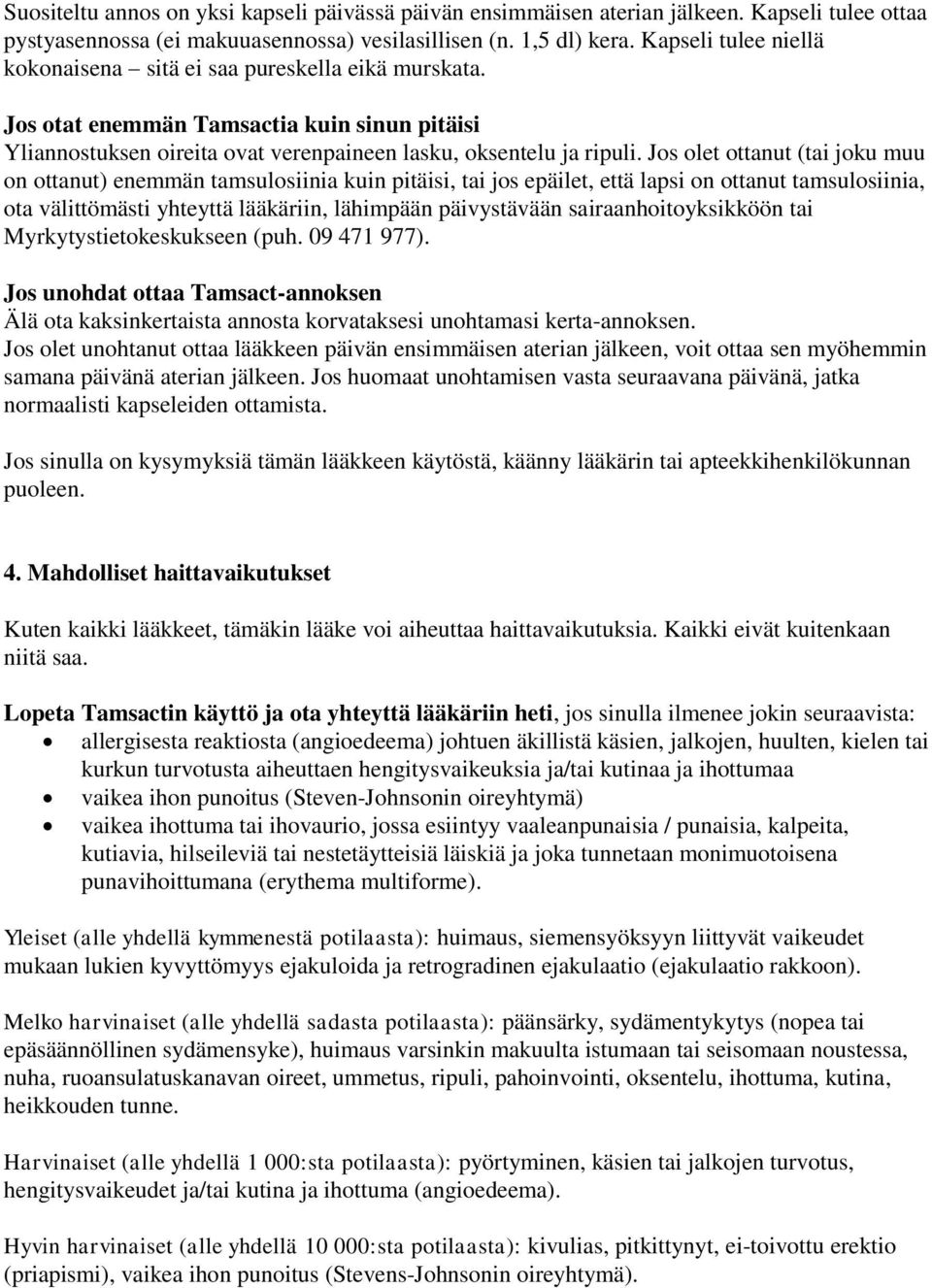 Jos olet ottanut (tai joku muu on ottanut) enemmän tamsulosiinia kuin pitäisi, tai jos epäilet, että lapsi on ottanut tamsulosiinia, ota välittömästi yhteyttä lääkäriin, lähimpään päivystävään