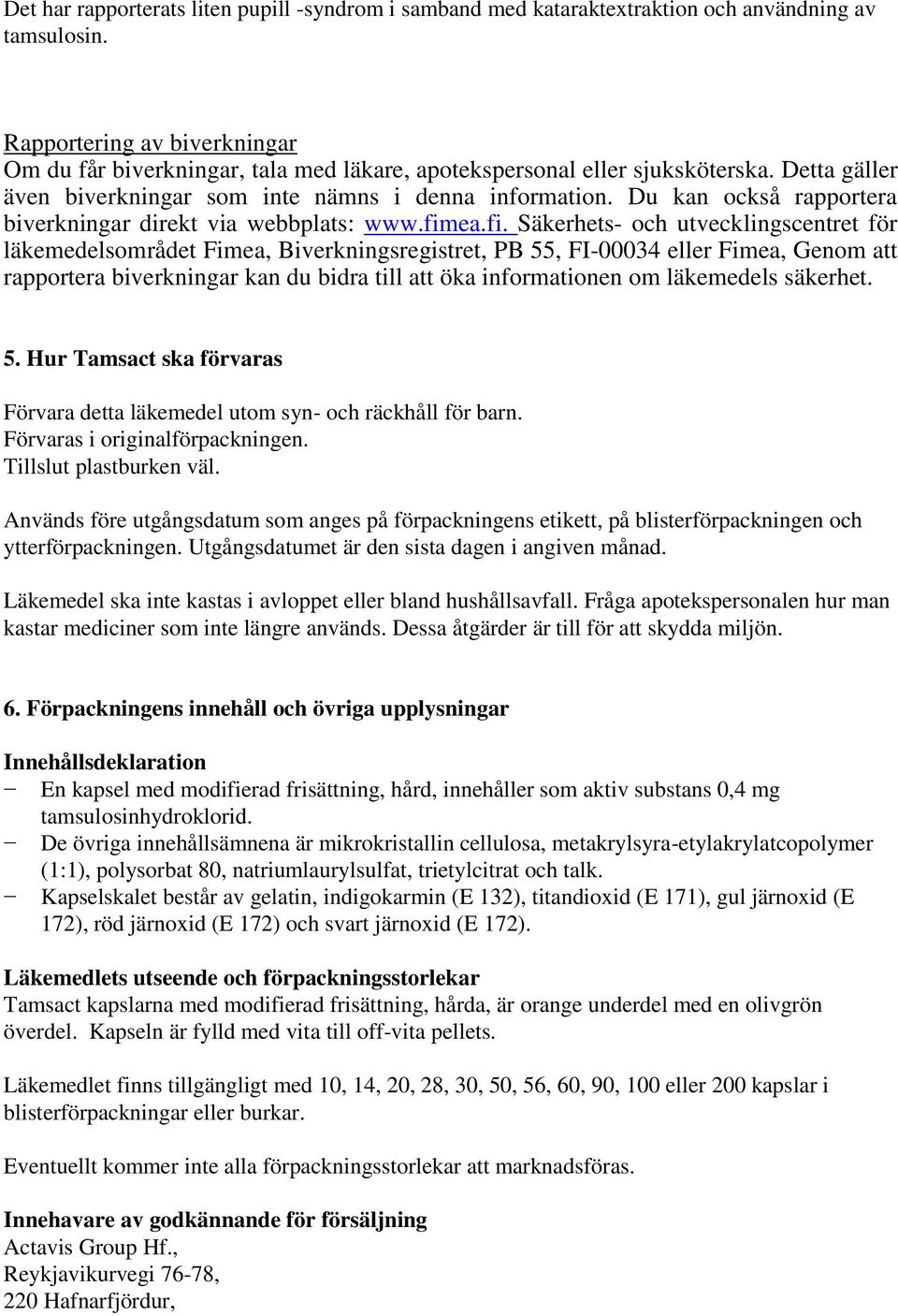 Du kan också rapportera biverkningar direkt via webbplats: www.fim