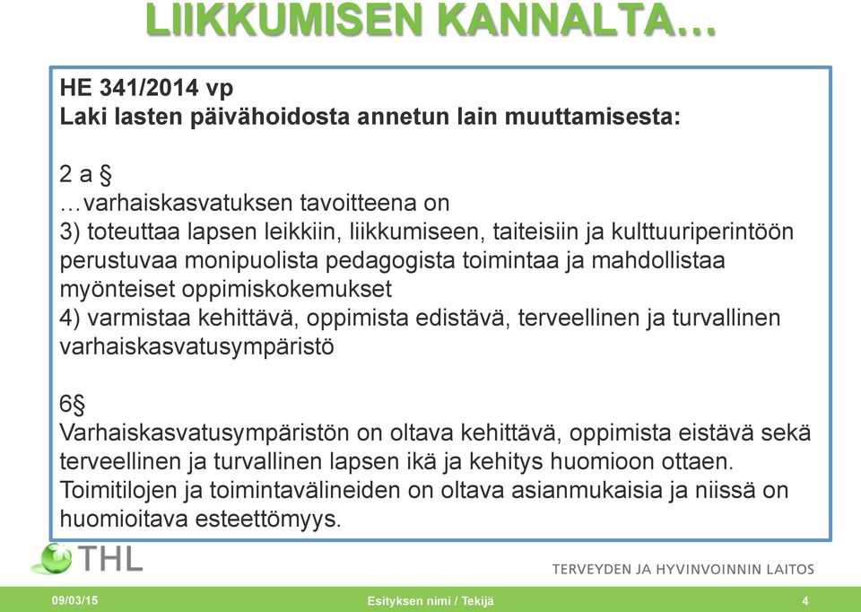 oppimista edistävä, terveellinen ja turvallinen varhaiskasvatusympäristö 6 Varhaiskasvatusympäristön on oltava kehittävä, oppimista eistävä sekä terveellinen ja