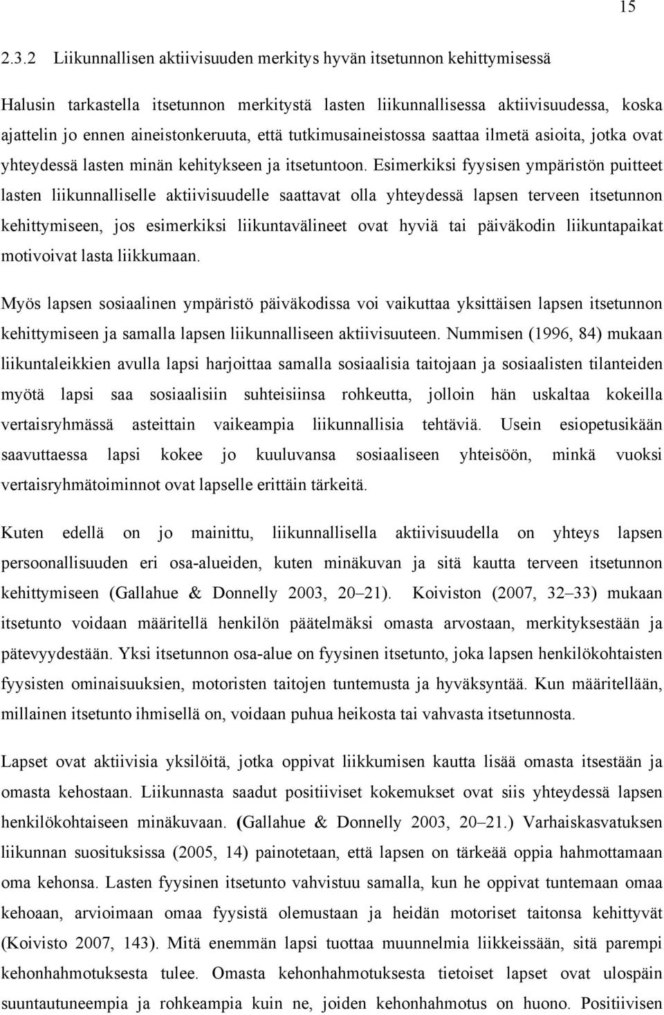 että tutkimusaineistossa saattaa ilmetä asioita, jotka ovat yhteydessä lasten minän kehitykseen ja itsetuntoon.