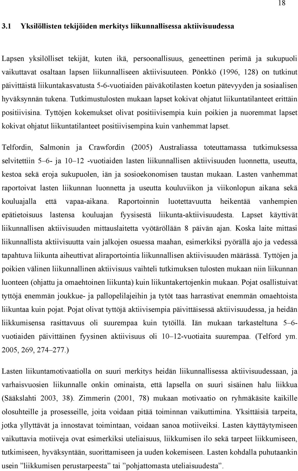 Tutkimustulosten mukaan lapset kokivat ohjatut liikuntatilanteet erittäin positiivisina.