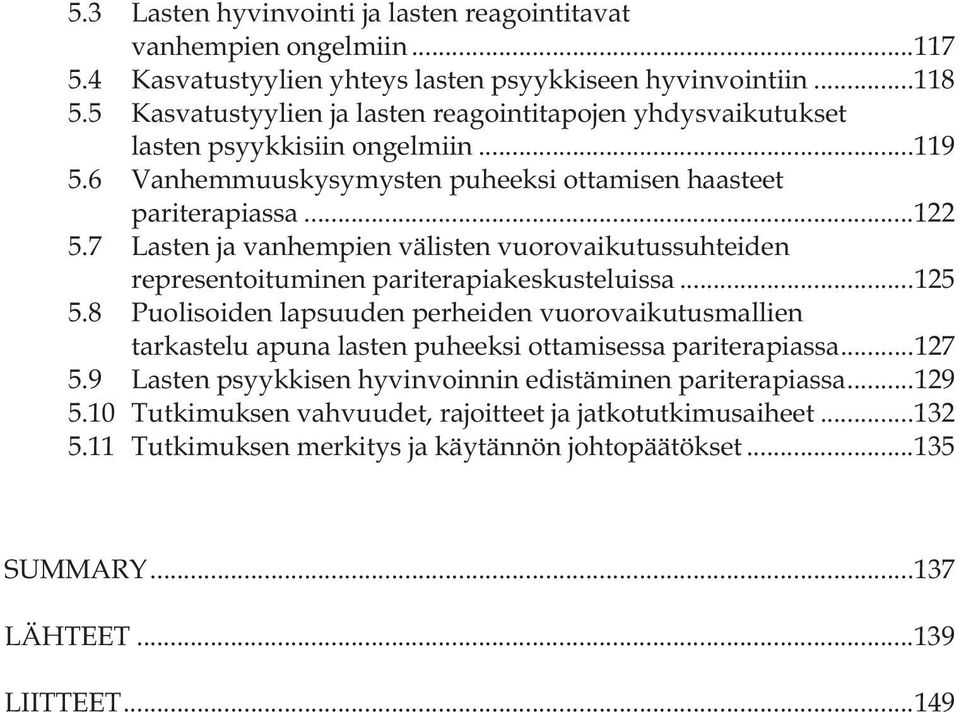 7 Lasten ja vanhempien välisten vuorovaikutussuhteiden representoituminen pariterapiakeskusteluissa... 125 5.