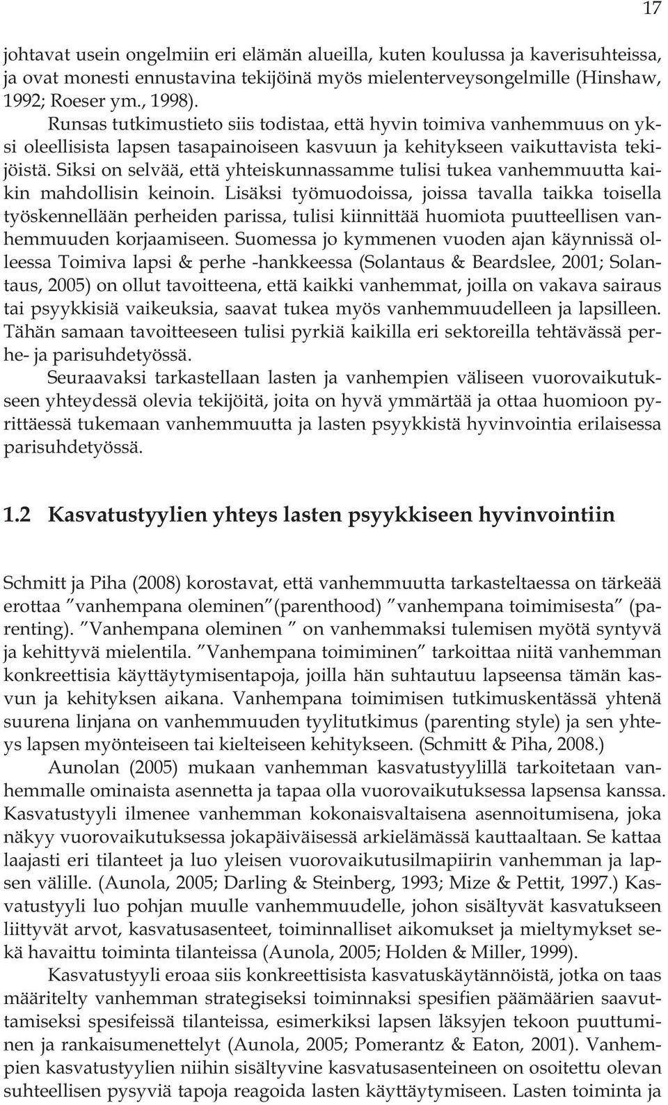 Siksi on selvää, että yhteiskunnassamme tulisi tukea vanhemmuutta kaikin mahdollisin keinoin.