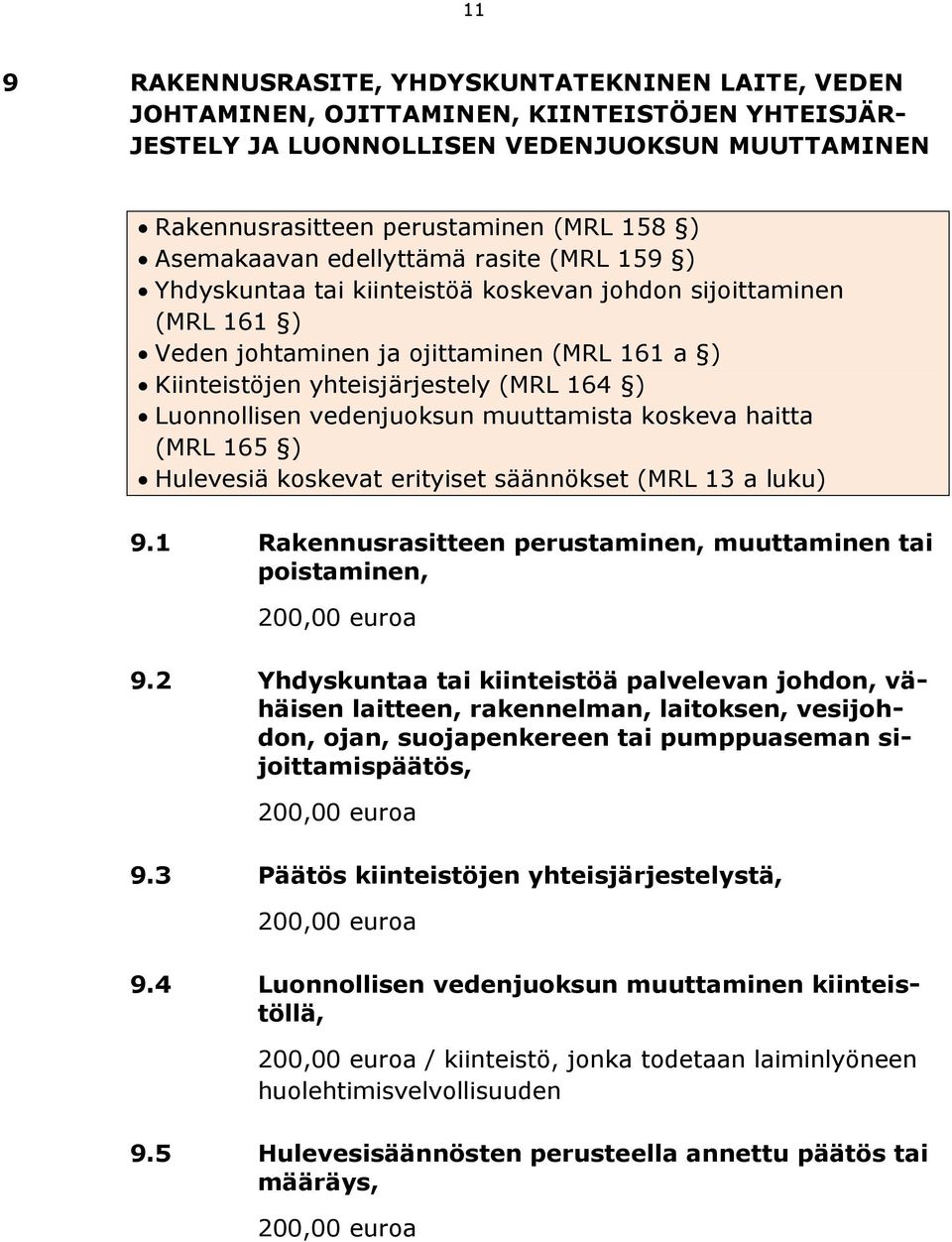 Luonnollisen vedenjuoksun muuttamista koskeva haitta (MRL 165 ) Hulevesiä koskevat erityiset säännökset (MRL 13 a luku) 9.1 Rakennusrasitteen perustaminen, muuttaminen tai poistaminen, 9.