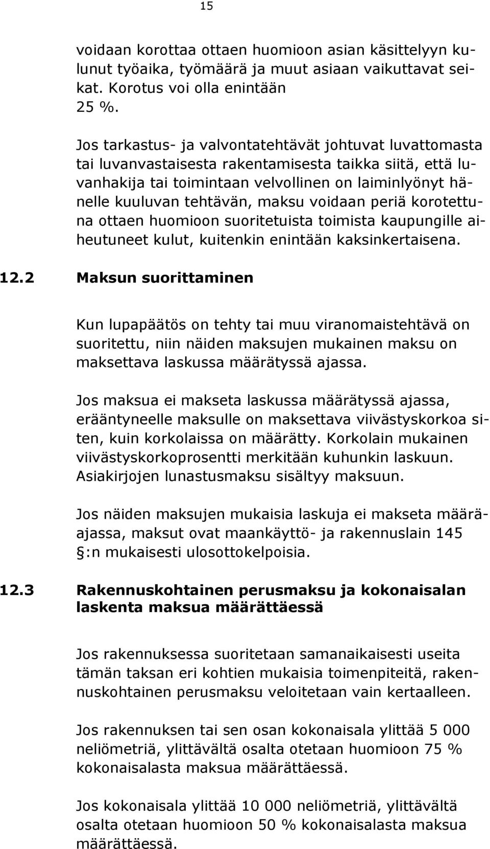 voidaan periä korotettuna ottaen huomioon suoritetuista toimista kaupungille aiheutuneet kulut, kuitenkin enintään kaksinkertaisena. 12.