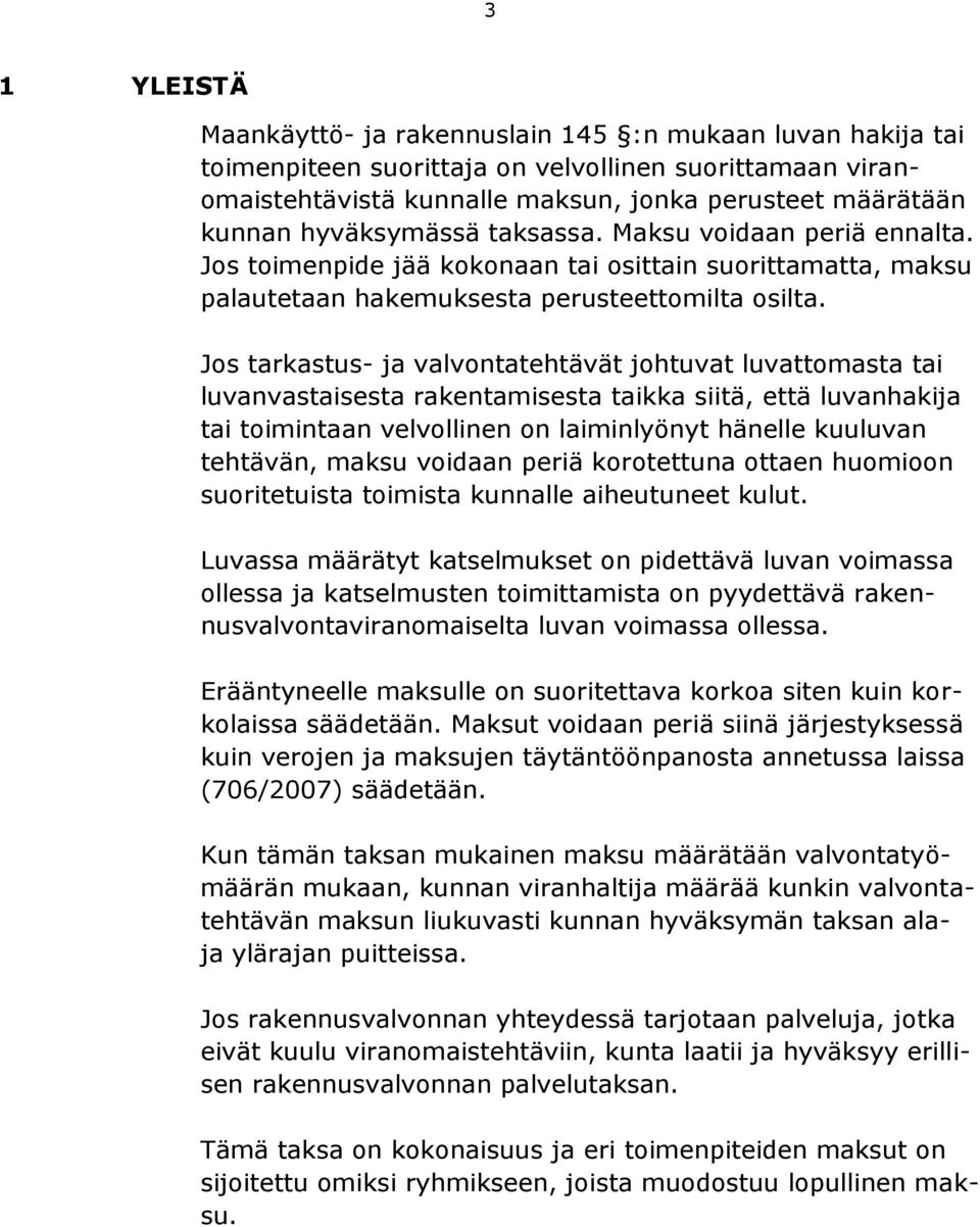 Jos tarkastus- ja valvontatehtävät johtuvat luvattomasta tai luvanvastaisesta rakentamisesta taikka siitä, että luvanhakija tai toimintaan velvollinen on laiminlyönyt hänelle kuuluvan tehtävän, maksu