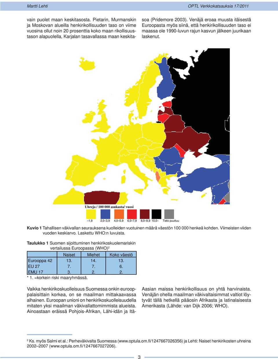 2003). Venäjä eroaa muusta itäisestä Euroopasta myös siinä, että henkirikollisuuden taso ei maassa ole 1990-luvun rajun kasvun jälkeen juurikaan laskenut.